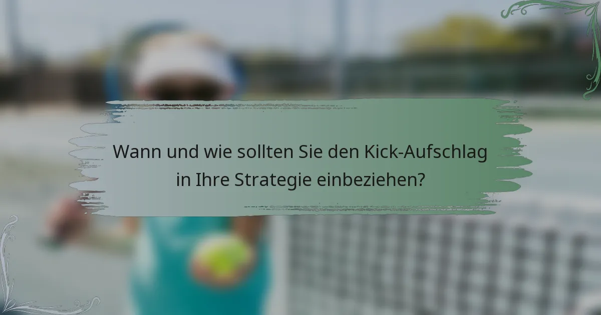 Wann und wie sollten Sie den Kick-Aufschlag in Ihre Strategie einbeziehen?