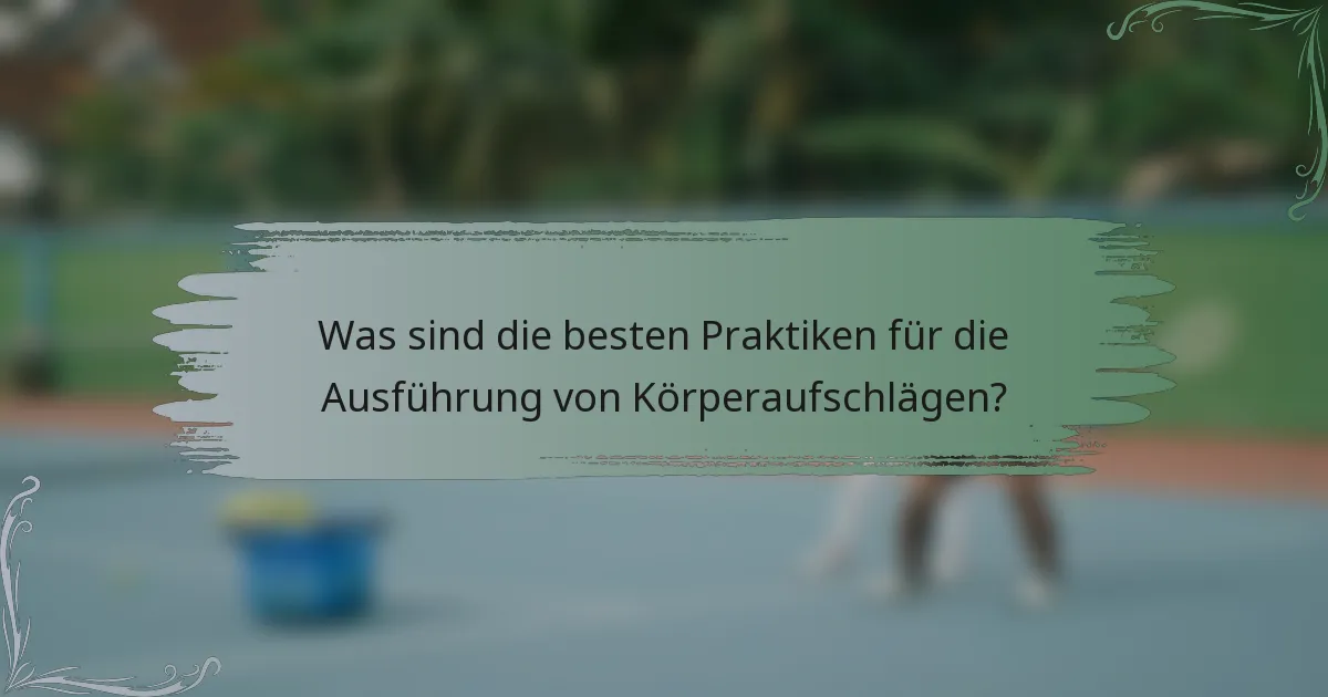 Was sind die besten Praktiken für die Ausführung von Körperaufschlägen?