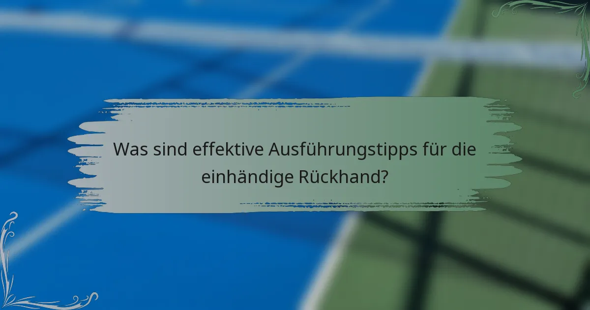 Was sind effektive Ausführungstipps für die einhändige Rückhand?