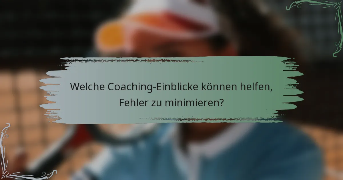 Welche Coaching-Einblicke können helfen, Fehler zu minimieren?