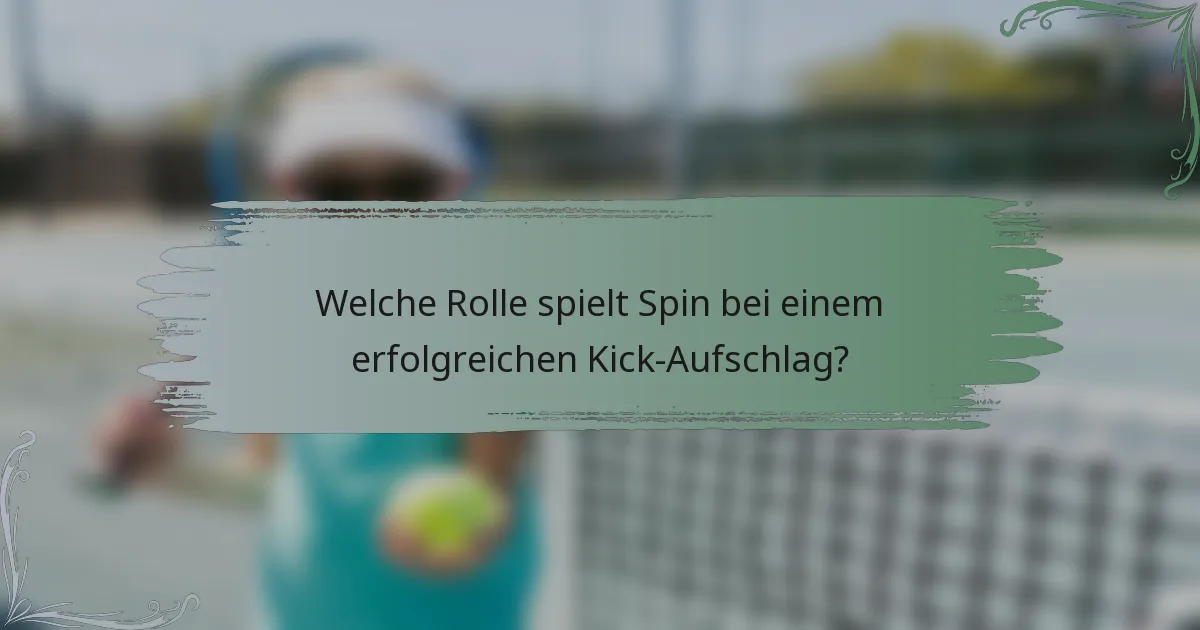 Welche Rolle spielt Spin bei einem erfolgreichen Kick-Aufschlag?