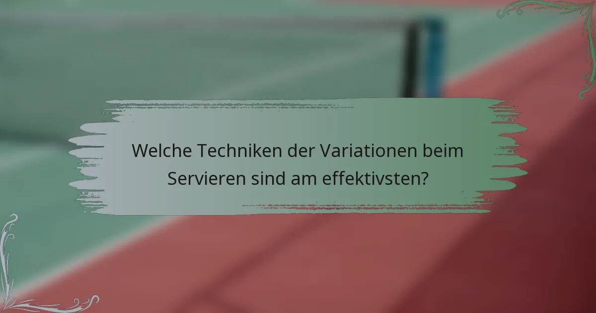 Welche Techniken der Variationen beim Servieren sind am effektivsten?
