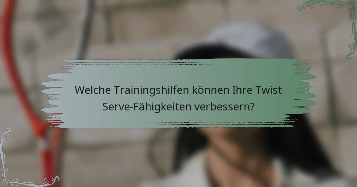 Welche Trainingshilfen können Ihre Twist Serve-Fähigkeiten verbessern?