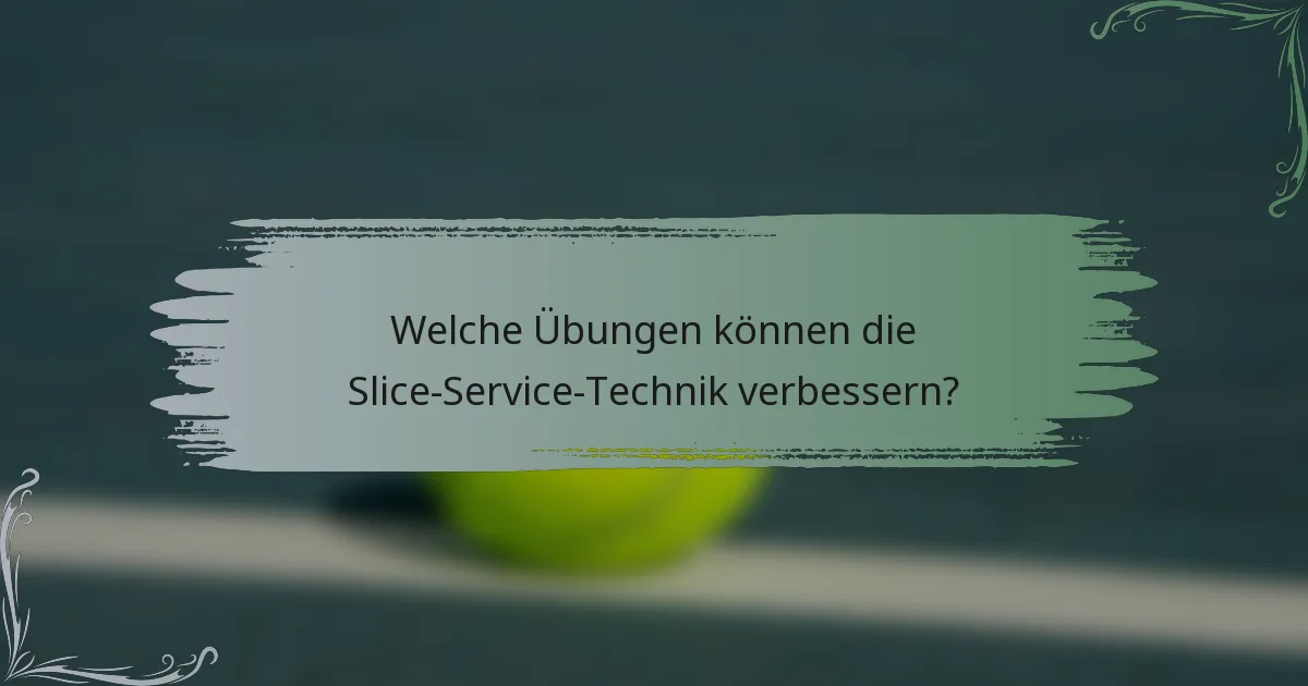 Welche Übungen können die Slice-Service-Technik verbessern?