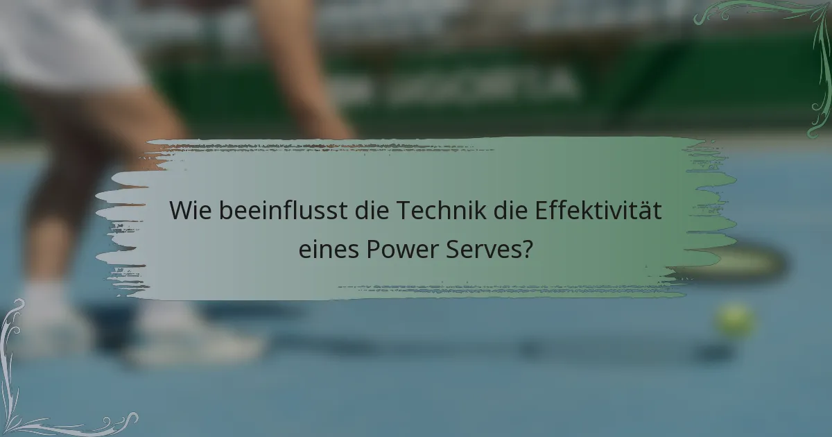 Wie beeinflusst die Technik die Effektivität eines Power Serves?