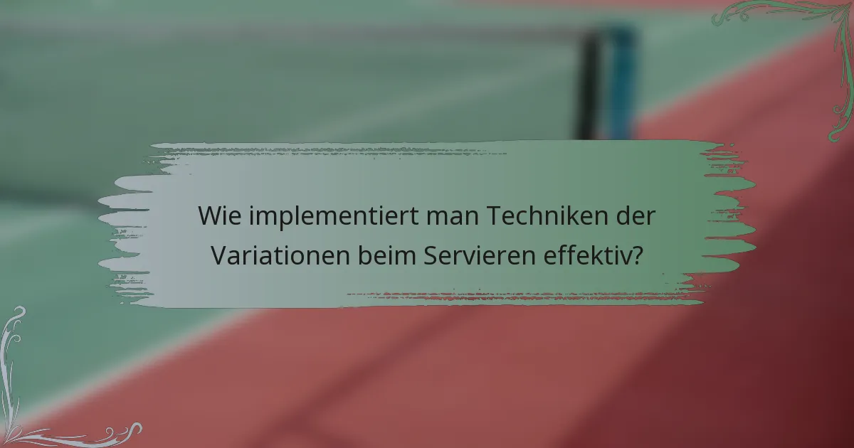 Wie implementiert man Techniken der Variationen beim Servieren effektiv?