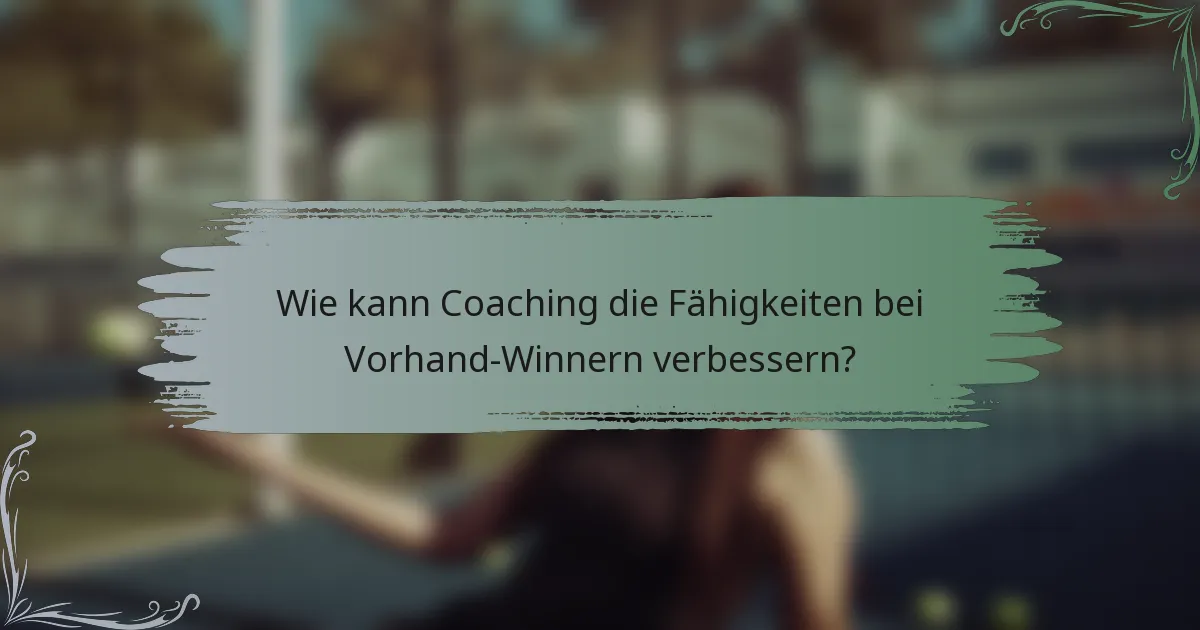 Wie kann Coaching die Fähigkeiten bei Vorhand-Winnern verbessern?