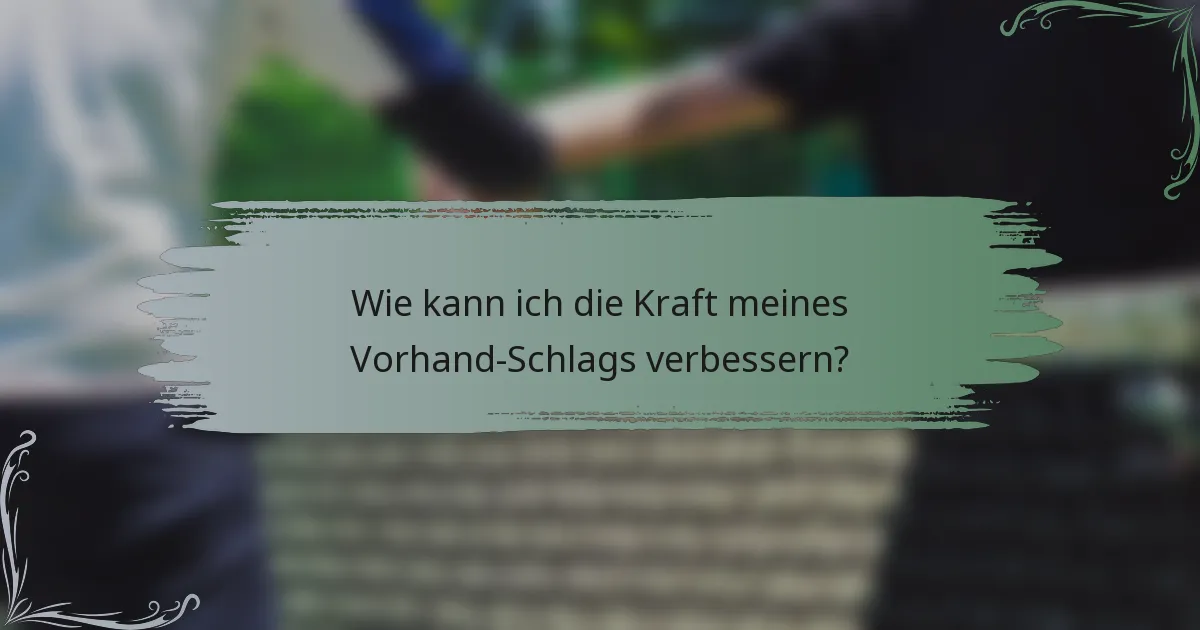 Wie kann ich die Kraft meines Vorhand-Schlags verbessern?