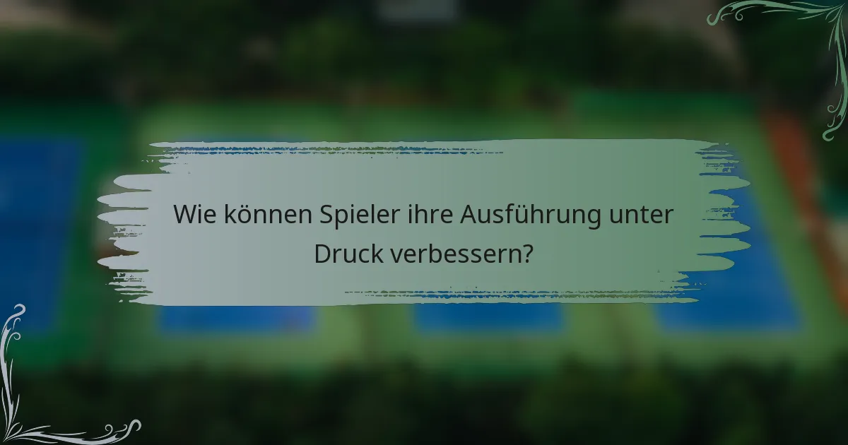 Wie können Spieler ihre Ausführung unter Druck verbessern?