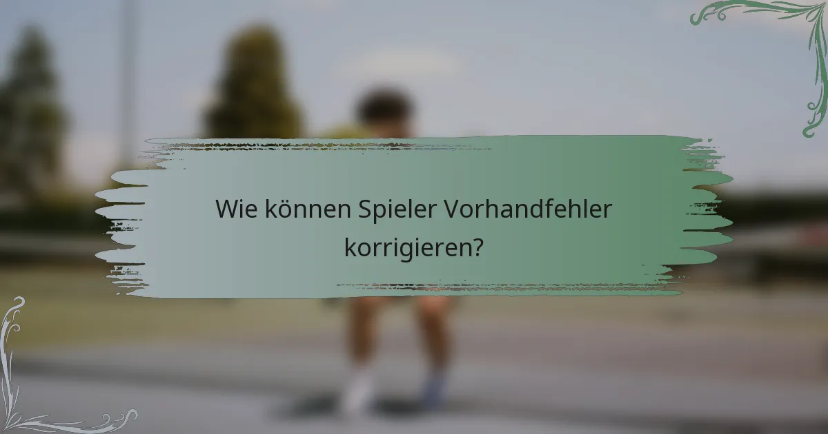 Wie können Spieler Vorhandfehler korrigieren?
